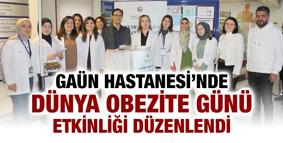 GAÜN HASTANESİ’NDE DÜNYA OBEZİTE GÜNÜ ETKİNLİĞİ DÜZENLENDİ