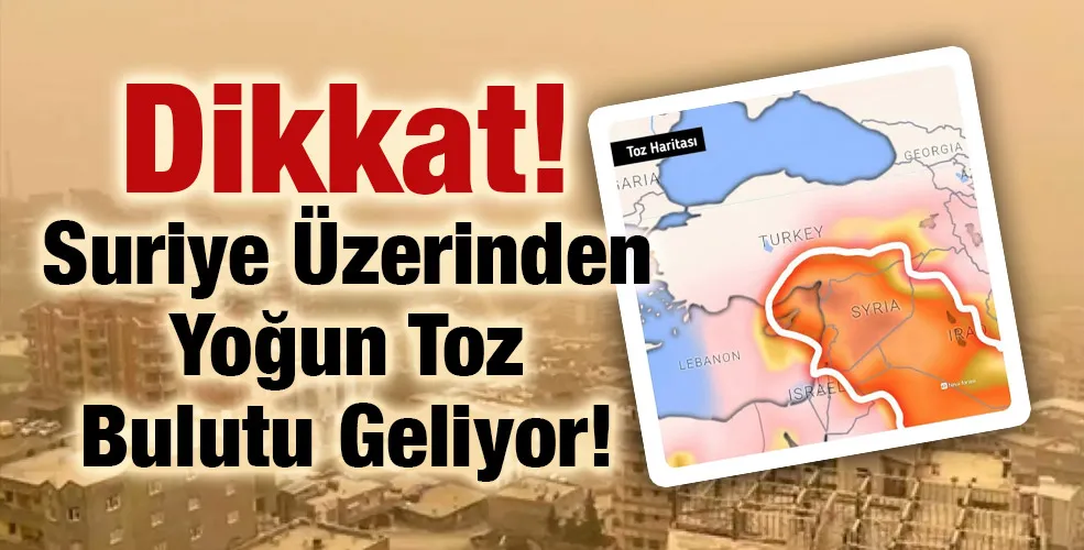 Dikkat! Suriye Üzerinden Yoğun Toz Bulutu Geliyor!