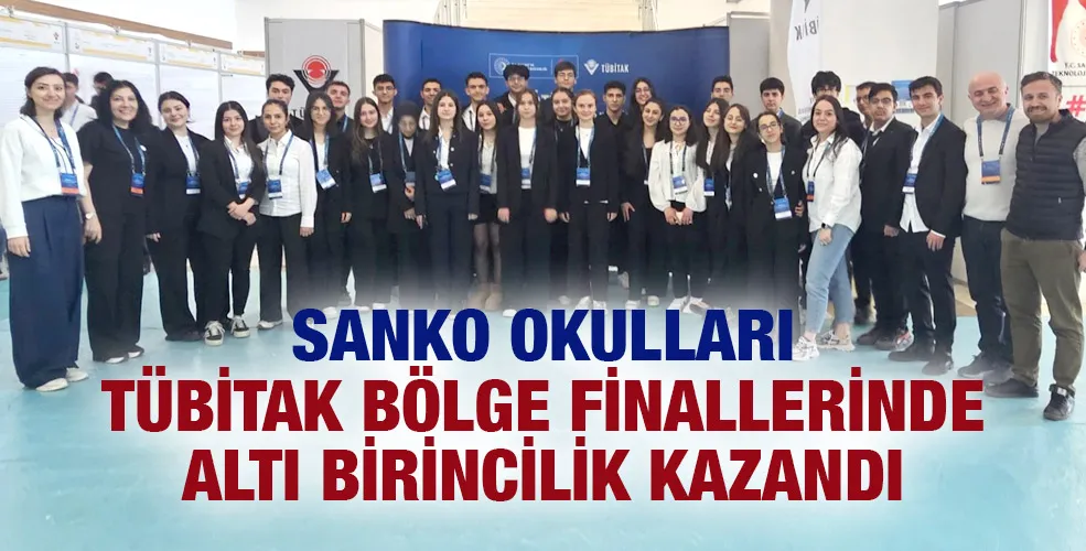 SANKO OKULLARI TÜBİTAK BÖLGE FİNALLERİNDE ALTI BİRİNCİLİK KAZANDI