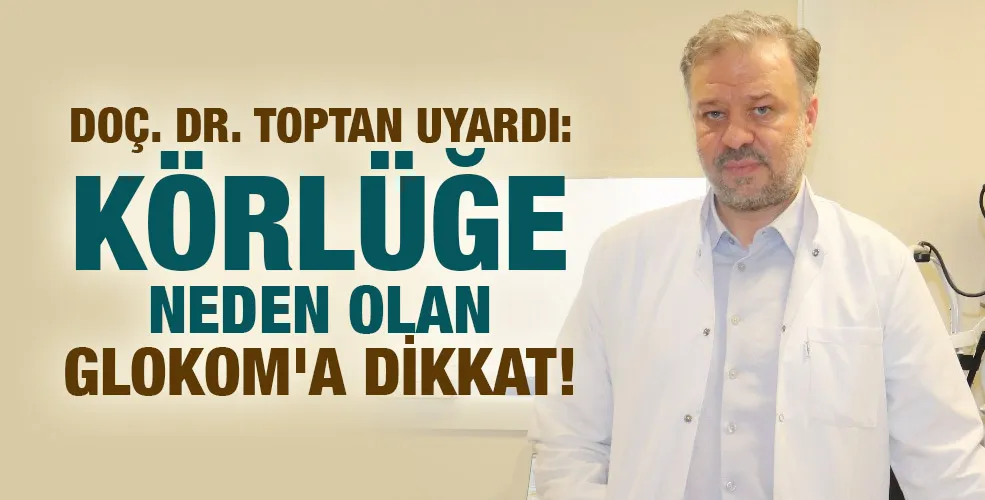 DOÇ. DR. TOPTAN UYARDI: KÖRLÜĞE NEDEN OLAN GLOKOM