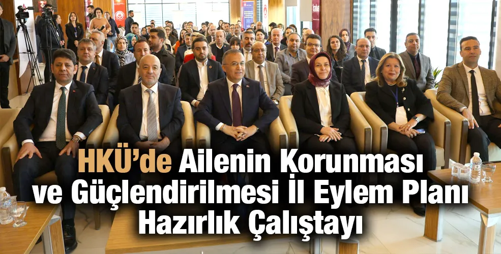 HKÜ’de Ailenin Korunması  ve Güçlendirilmesi İl Eylem Planı Hazırlık Çalıştayı