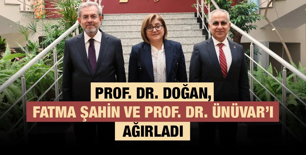 PROF. DR. DOĞAN, FATMA ŞAHİN VE PROF. DR. ÜNÜVAR’I AĞIRLADI