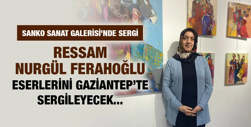SANKO SANAT GALERİSİ’NDE SERGİ