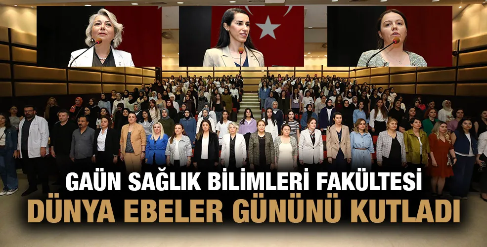 GAÜN SAĞLIK BİLİMLERİ FAKÜLTESİ DÜNYA EBELER GÜNÜNÜ KUTLADI