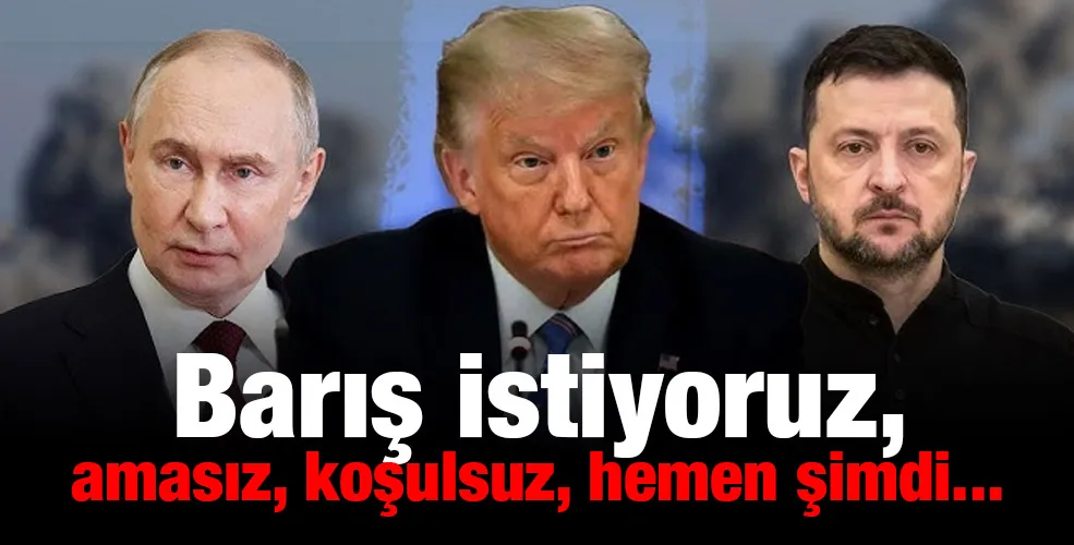 Barış istiyoruz,amasız, koşulsuz, hemen şimdi...