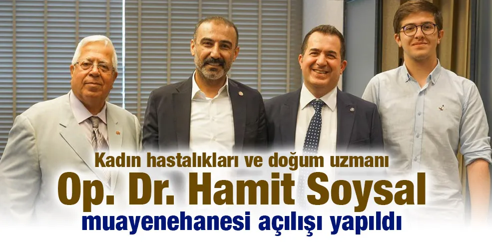Kadın hastalıkları ve doğum uzmanı Op Dr Hamit Soysal muayenehanesi açılışı yapıldı 