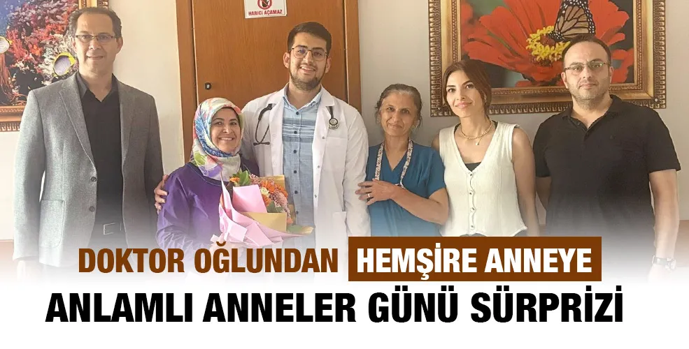 DOKTOR OĞLUNDAN HEMŞİRE ANNEYE ANLAMLI ANNELER GÜNÜ SÜRPRİZİ
