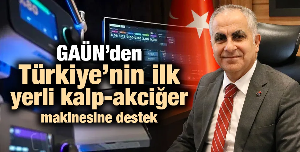 GAÜN, YERLİ KALP-AKCİĞER MAKİNESİNİN GELİŞTİRİLMESİNE KATKI SAĞLADI