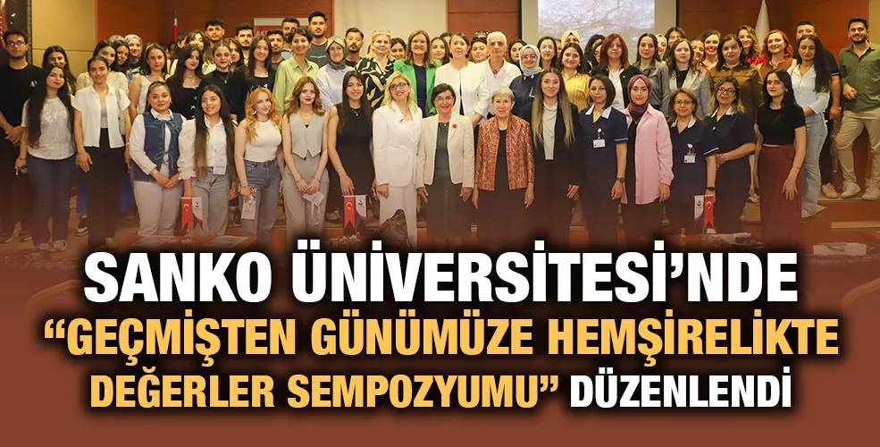 SANKO ÜNİVERSİTESİ’NDE “GEÇMİŞTEN GÜNÜMÜZE HEMŞİRELİKTE DEĞERLER SEMPOZYUMU” DÜZENLENDİ