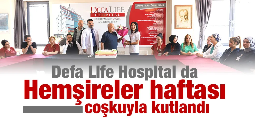 Defa Life Hospital da  Hemşireler haftası coşkuyla kutlandı