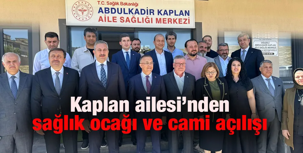 Kaplan ailesi’nden sağlık ocağı ve cami açılışı 