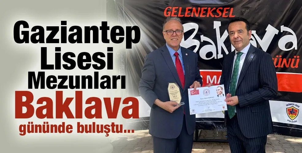 Gaziantep Lisesi Mezunları Baklava gününde buluştu