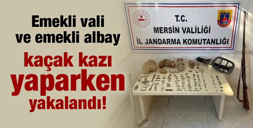 Emekli vali ve emekli albay kaçak kazı yaparken yakalandı!