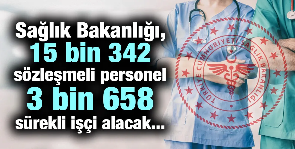 Sağlık Bakanlığı, 15 bin 342 sözleşmeli personel ve 3 bin 658 sürekli işçi alacak!