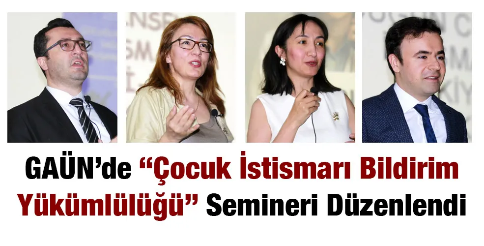 GAÜN’de “Çocuk İstismarı Bildirim Yükümlülüğü” Semineri Düzenlendi