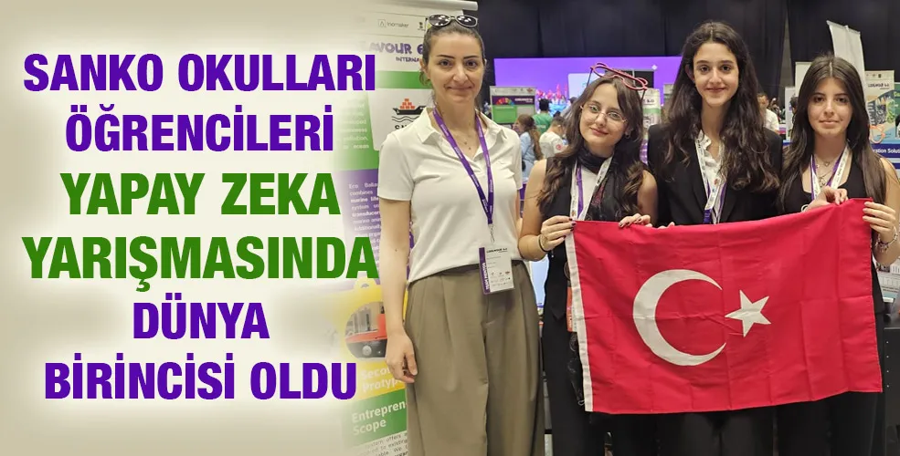 SANKO OKULLARI ÖĞRENCİLERİ YAPAY ZEKA YARIŞMASINDA DÜNYA BİRİNCİSİ OLDU