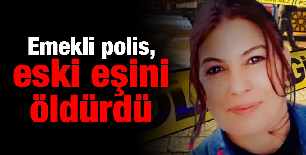 Emekli polis, eski eşini öldürdü