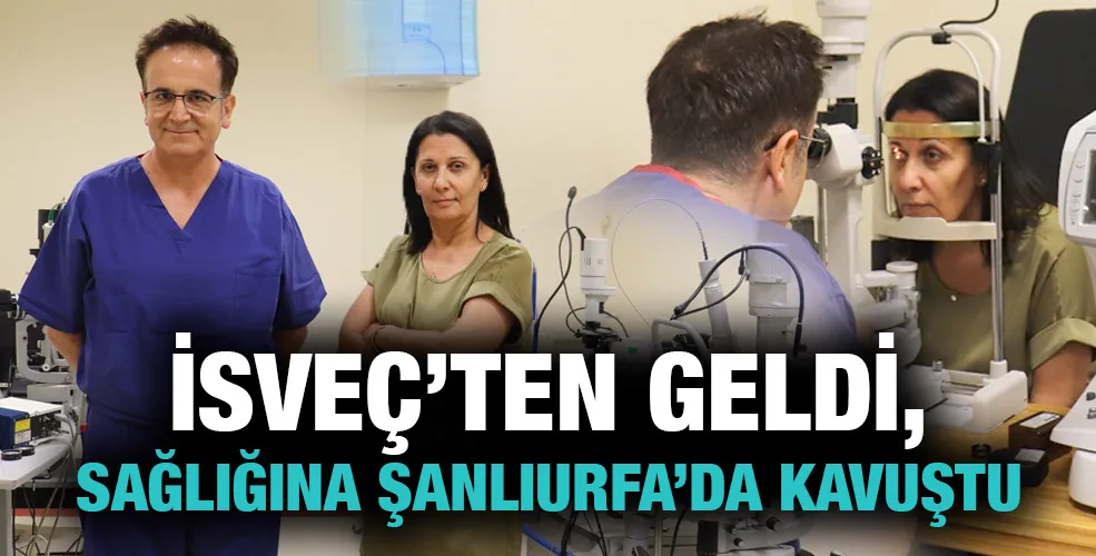 İSVEÇ’TEN ŞANLIURFA’YA ŞİFA YOLCULUĞU