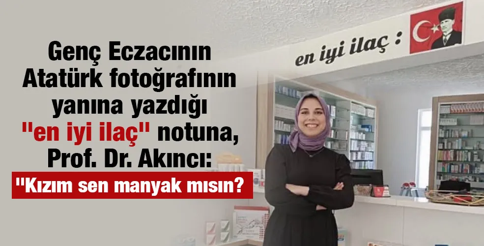 Genç Eczacının Atatürk fotoğrafının yanına yazdığı 