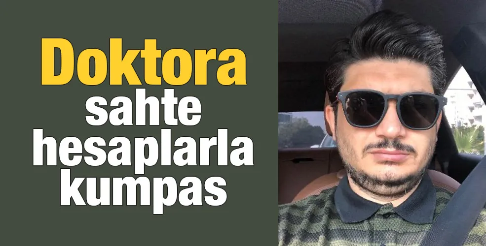 Doktora sahte hesaplarla kumpas