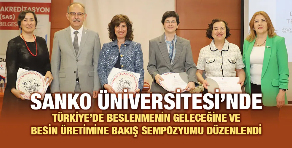 SANKO ÜNİVERSİTESİ’NDE TÜRKİYE’DE BESLENMENİN GELECEĞİNE VE BESİN ÜRETİMİNE BAKIŞ SEMPOZYUMU DÜZENLENDİ
