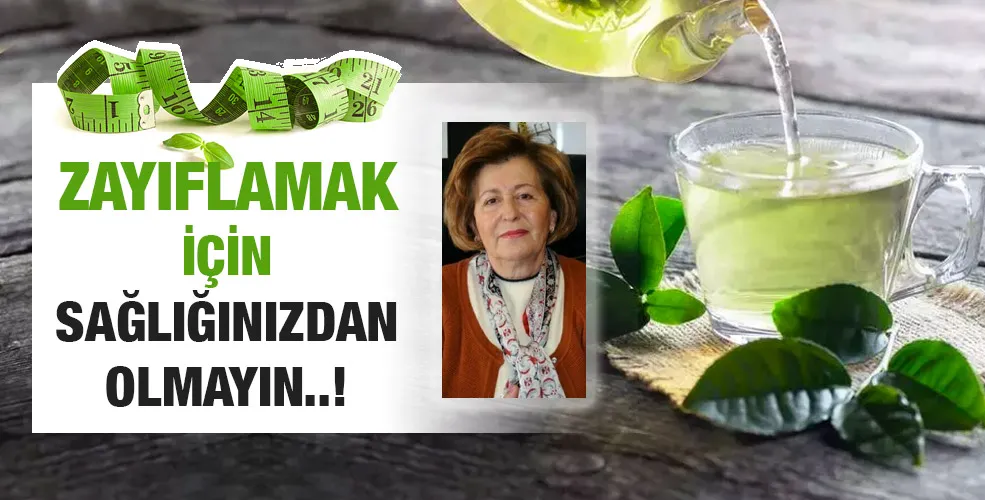 ZAYIFLAMAK İÇİN SAĞLIĞINIZDAN OLMAYIN