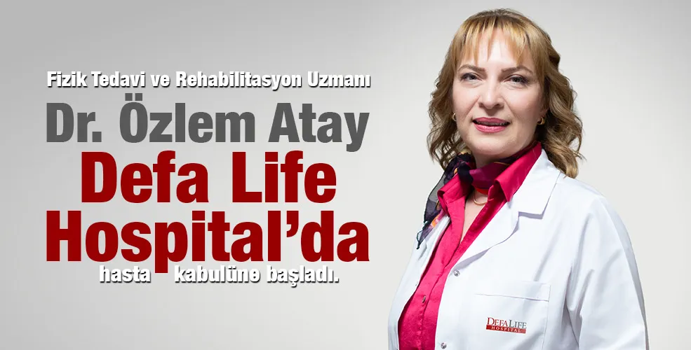 Fizik Tedavi ve Rehabilitasyon Uzmanı Dr. Özlem Atay Defa Life Hospital
