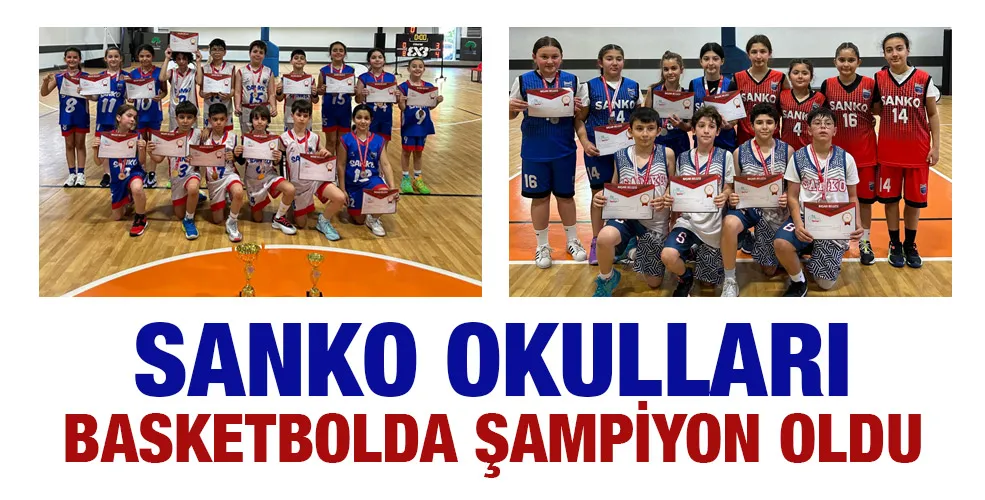 SANKO OKULLARI BASKETBOLDA ŞAMPİYON OLDU