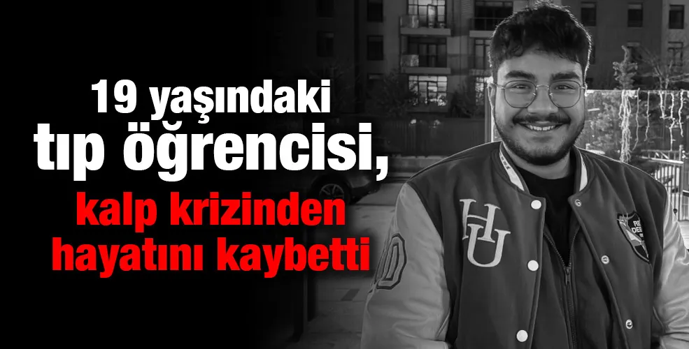 19 yaşındaki tıp öğrencisi, kalp krizinden hayatını kaybetti