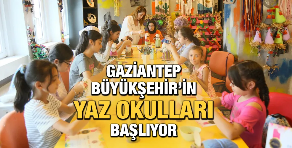 GAZİANTEP BÜYÜKŞEHİR’İN YAZ OKULLARI BAŞLIYOR