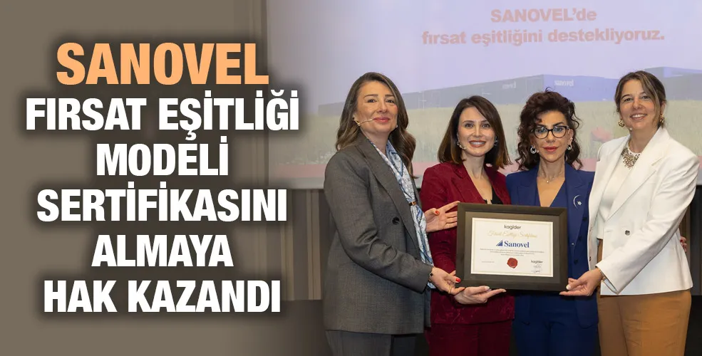 SANOVEL FIRSAT EŞİTLİĞİ MODELİ SERTİFİKASINI ALMAYA HAK KAZANDI