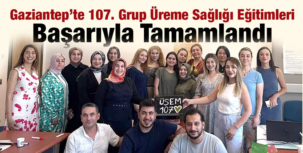 Gaziantep’te 107. Grup Üreme Sağlığı Eğitimleri Başarıyla Tamamlandı