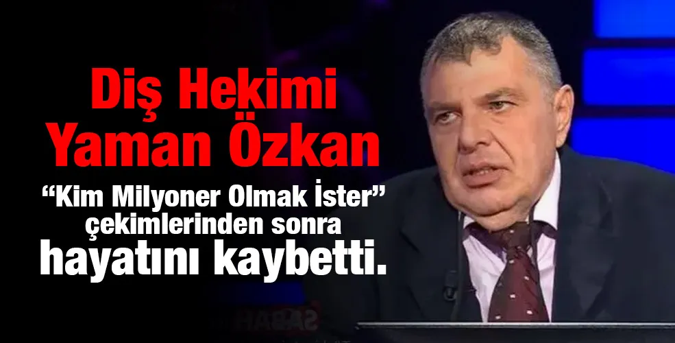 Diş Hekimi Yaman Özkan vefat etti