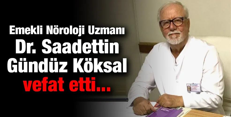 Doktor Saadettin Gündüz Köksal vefat etti 