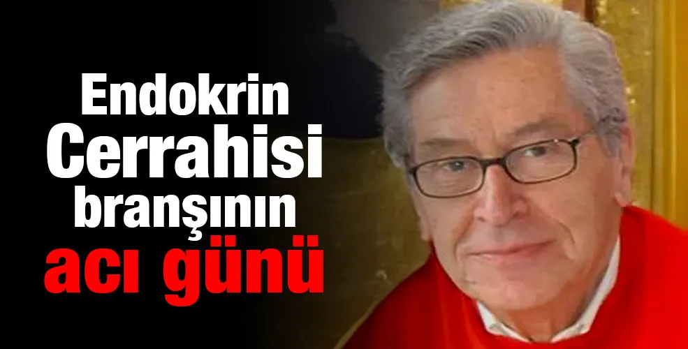 Endokrin Cerrahisi branşının acı günü