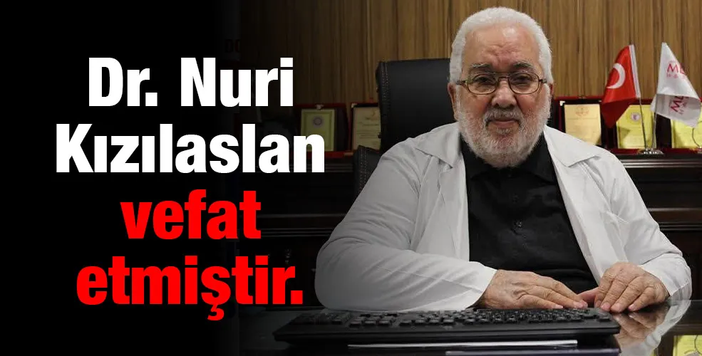Dr. Nuri Kızılaslan vefat etmiştir.
