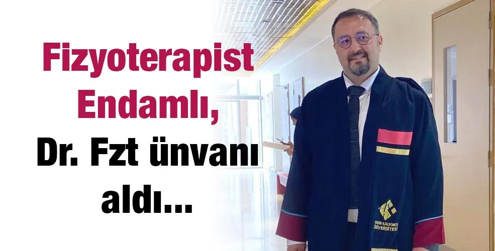 Fizyoterapist Endamlı, Dr. Fzt ünvanı aldı...