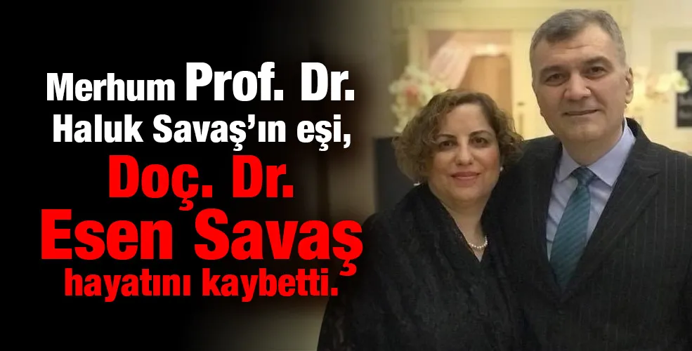 İç hastalıkları uzmanı Doçent Dr. Esen Savaş Hocamızı kaybettik.