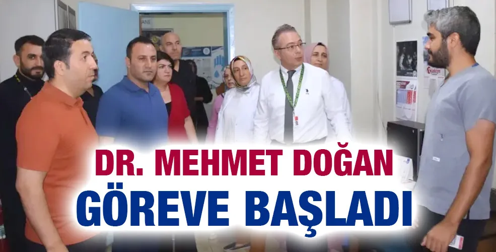Dr. Mehmet Doğan göreve başladı 