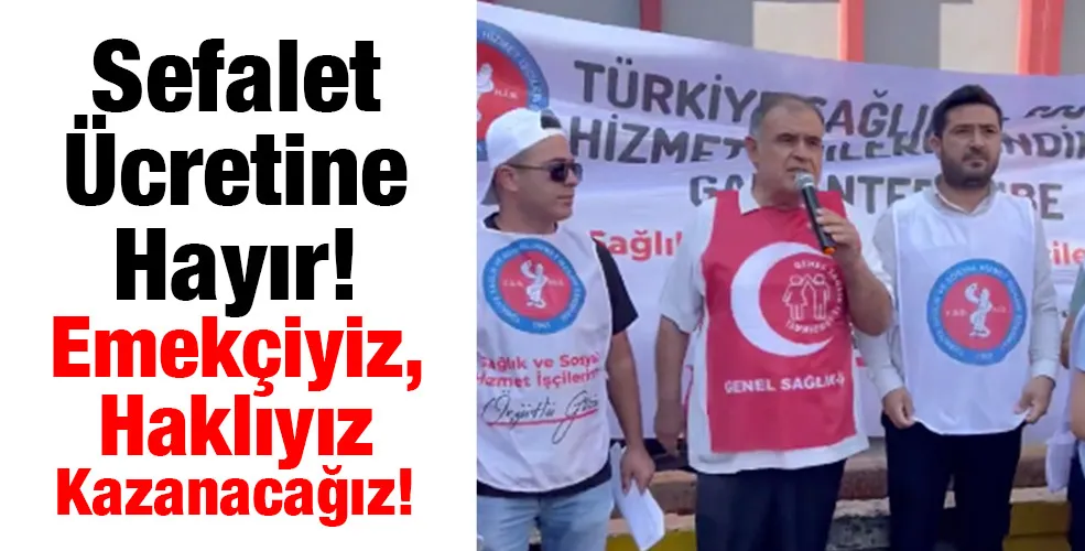 Sefalet Ücretine Hayır! Emekçiyiz, Haklıyız Kazanacağız!