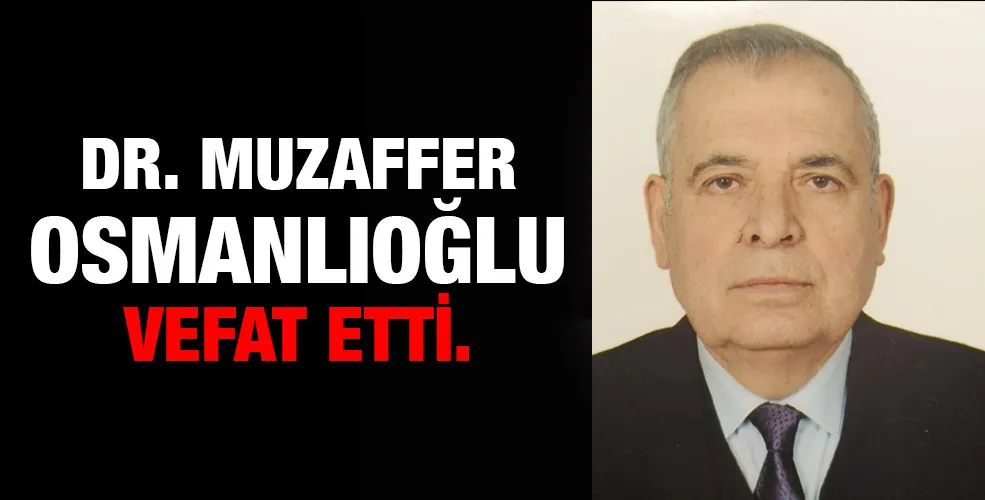 Dr Muzaffer Osmanlıoğlu vefat etti