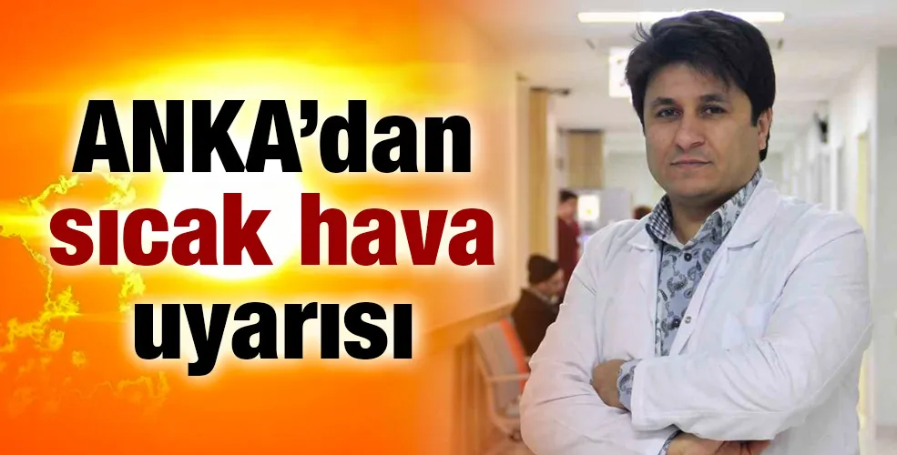 ANKA’dan sıcak hava uyarısı