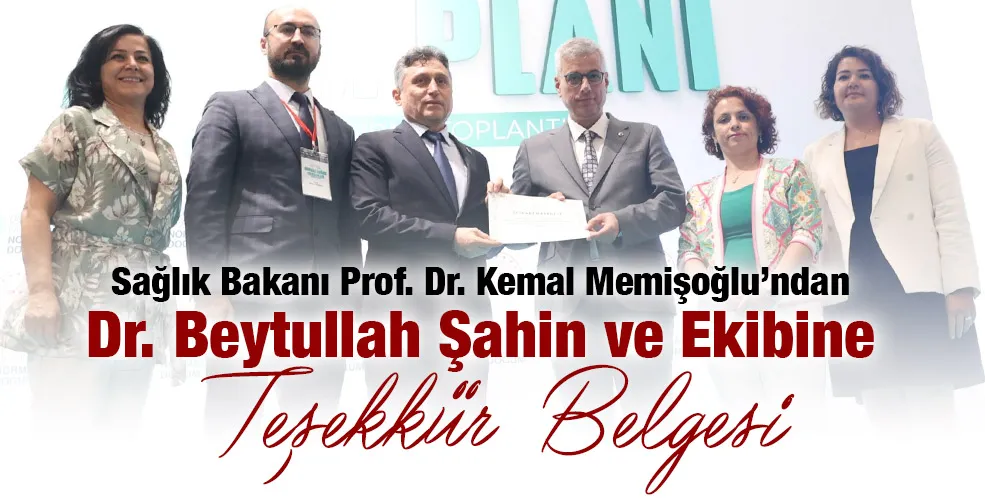 Sağlık Bakanı Prof. Dr. Kemal Memişoğlu’ndan Dr. Beytullah Şahin ve Ekibine Teşekkür Belgesi