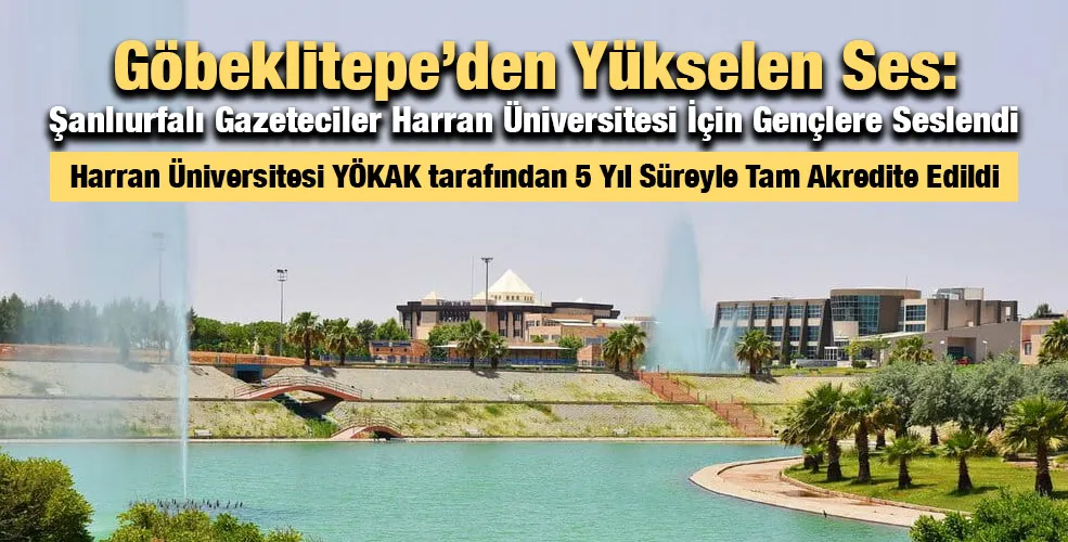 Göbeklitepe’den Yükselen Ses: Şanlıurfalı Gazeteciler Harran Üniversitesi İçin Gençlere Seslendi