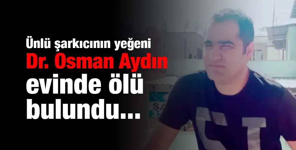 Dr. Osman Aydın evinde ölü bulundu...