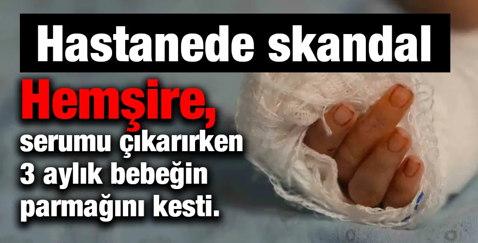 Hastanede 3 Aylık Bebeğin Parmağı Kesildi!