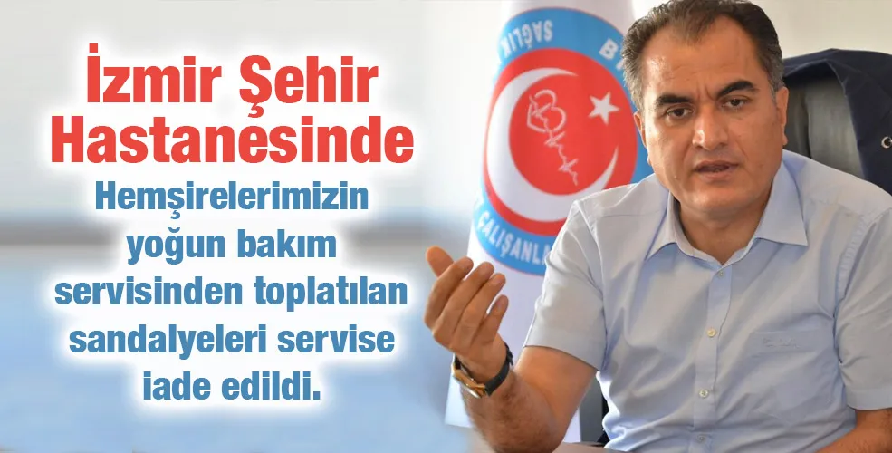 Doğruyol:İzmir Şehir Hastanesinde Hemşirelerimizin yoğun bakım servisinden toplatılan sandalyeleri servise iade edildi.
