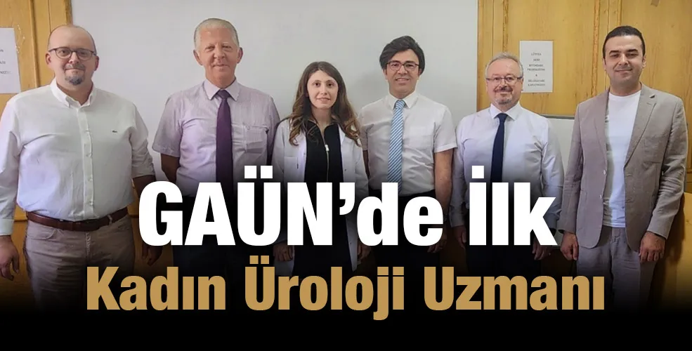 GAÜN’de İlk Kadın Üroloji Uzmanı 
