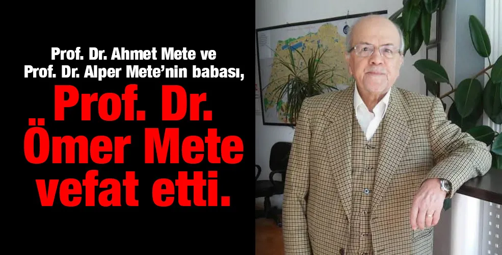 Prof. Dr. Ömer Mete vefat etti.