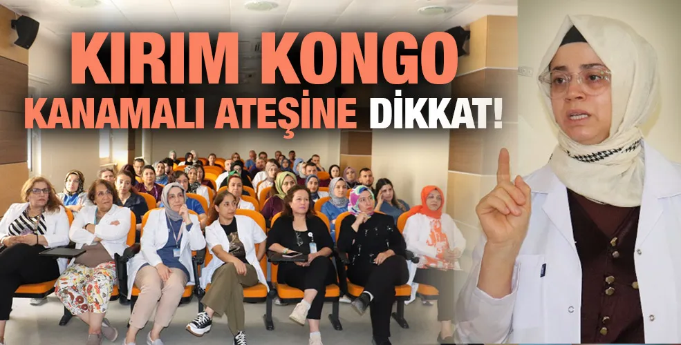 KIRIM KONGO KANAMALI ATEŞİNE DİKKAT!